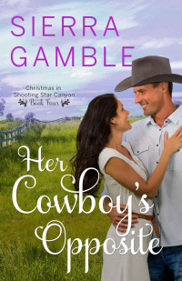 Sierra Gamble [Gamble, Sierra] — Her Cowboy's Opposite (Christmas in Shooting Star Canyon #4)