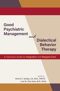 Anne K.I. Sonley & Lois W. Choi-Kain — Good Psychiatric Management and Dialectical Behavior Therapy: A Clinician’s Guide to Integration and Stepped Care