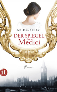 Bailey, Melissa [Bailey, Melissa] — Der Spiegel der Medici