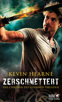 Kevin Hearne; — Zerschmettert