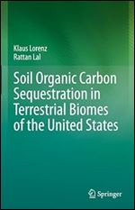 Klaus Lorenz , Rattan Lal — Soil Organic Carbon Sequestration in Terrestrial Biomes of the United States