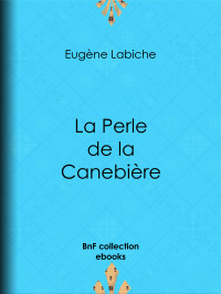 Eugène Labiche — La Perle de la Canebière