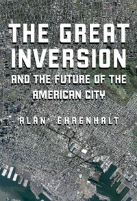 Ehrenhalt, Alan — The Great Inversion and the Future of the American City