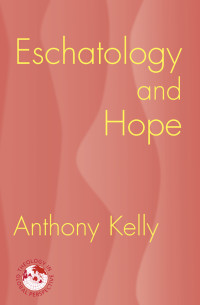 Kelly, Anthony; — Eschatology and Hope