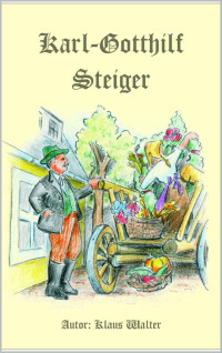 Klaus Walter [Walter, Klaus] — Karl Gotthilf Steiger (German Edition)