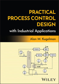 Kugelman, Alan M. — Practical Process Control : Design With Industrial Applications