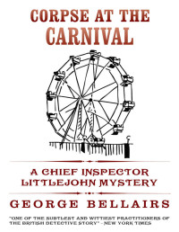George Bellairs — Corpse At The Carnival (A Cozy Mystery Thriller) (Inspector Little John Series)