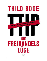 Bode, Thilo [Bode, Thilo] — Die Freihandelslüge