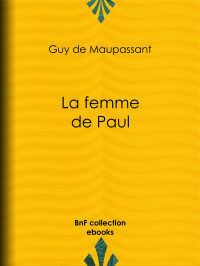 Guy de Maupassant — La femme de Paul