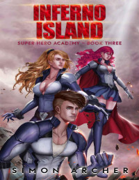 Simon Archer — Inferno Island (Super Hero Academy Book 3)
