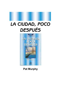 Pat Murphy — La ciudad poco despues.