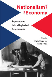 Edited by Stefan Berger & Thomas Fetzer — Nationalism and the Economy: Explorations into a Neglected Relationship