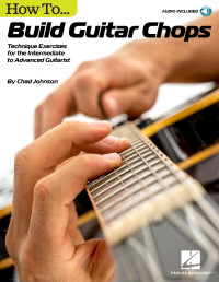 Chad Johnson — How to Build Guitar Chops - Chad Johnson + Audios