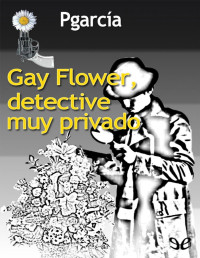 Pgarcía — Gay Flower, detective muy privado