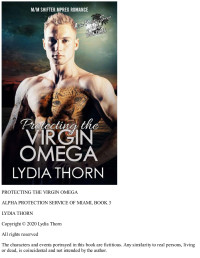Lydia Thorn — Protecting the Virgin Omega: An M/M Mpreg Shifter Romance (Alpha Protection Service of Miami, Book 3)