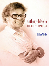 deMello, Bill — Anthony deMello: The Happy Wanderer