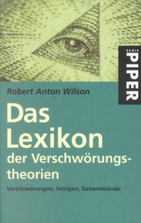 Wilson, Robert Anton [Wilson, Robert Anton] — Das Lexikon Der Verschwörungstheorien · Verschwörungen, Intrigen, Geheimbünde