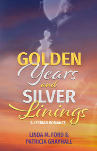 Linda M. Ford & Patricia Grayhall — Golden Years and Silver Linings