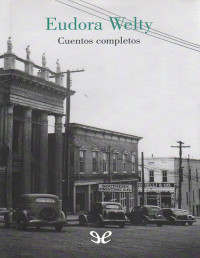 Eudora Welty — Cuentos Completos