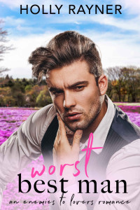 Holly Rayner — Worst Best Man - An Enemies to Lovers Romance