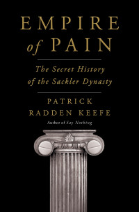 Patrick Radden Keefe — Empire of Pain: The Secret History of the Sackler Dynasty