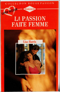 Lisa Harris [Harris, Lisa] — La passion faite femme