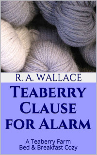 R. A. Wallace — Teaberry Clause for Alarm (Teaberry Farm Bed & Breakfast Mystery 13)