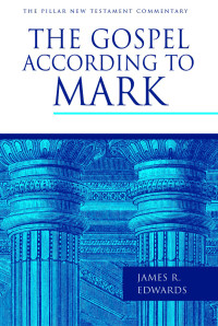 James R. Edwards; — The Gospel According to Mark