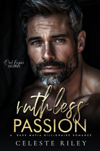 Celeste Riley — Ruthless Passion: A Dark Mafia Billionaire Romance (Dark Empire Desires Book 2)