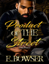 E. Bowser — Product Of The Street: Union City Book 1