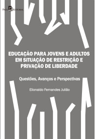 Elionaldo Fernandes Julio; — Educao para Jovens e Adultos em situao de restrio e privao de liberdade