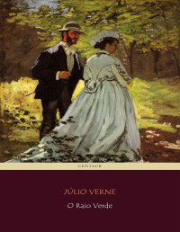 Júlio Verne [Verne, Júlio] — O Raio Verde (Viagens Maravilhosas)