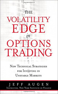 Augen, Jeff — The Volatility Edge in Options Trading: New Technical Strategies for Investing in Unstable Markets