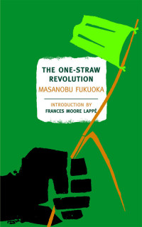 Masanobu Fukuoka — The One-Straw Revolution. An Introduction to Natural Farming