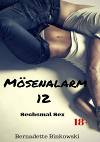 Bernadette Binkowski — Mösenalarm 12: Sechsmal Sex (German Edition)