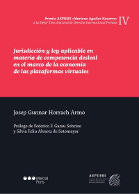 Horrach Armo, Josep Gunnar; — Jurisdiccin y ley aplicable en materia de competencia desleal en el marco de la economa de las plataformas virtuales. IV Premio AEPDIRI Mariano Aguilar Navarro a la mejor Tesis Doctoral de Derecho Internacional Privado