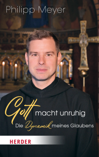 Pater Philipp Meyer; — Gott macht unruhig