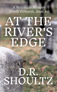 D.R. Shoultz — At the River's Edge (A Mountain Mystery)