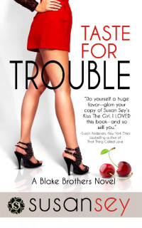 Susan Sey — Taste for Trouble: Blake Brothers #1 (The Blake Brothers Trilogy)