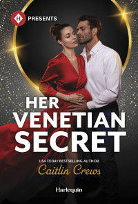 Caitlin Crews — Her Venetian Secret