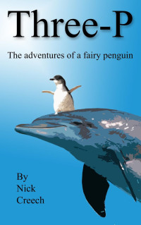 Nick Creech — Three-P. The adventures of a fairy penguin (Easy English readers)