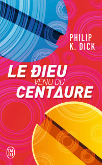 Philip K. Dick — Le dieu venu du centaure