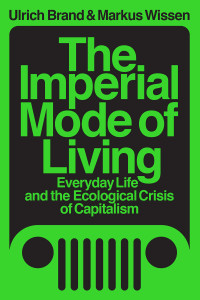 Ulrich Brand;Markus Wissen; & Markus Wissen — The Imperial Mode of Living