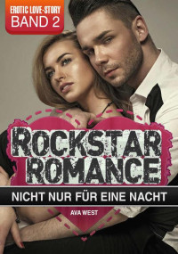Ava West — Rockstar Romance - Band 2: Nicht nur für eine Nacht (German Edition)