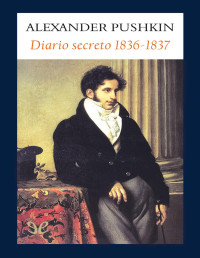 Aleksandr Pushkin — Diario Secreto 1836-1837