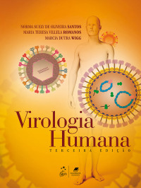 Norma Suely de Oliveira Santos & Maria Teresa Villela Romanos & Marcia Dutra Wigg — Virologia Humana, 3.ª edição