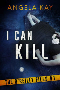 Angela Kay — I Can Kill: An FBI Thriller (The O'Reilly Files Book 1) Anthology