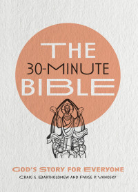 Craig G. Bartholomew;Paige P. Vanosky; & Craig G. Bartholomew & Paige P. Vanosky — The 30-Minute Bible