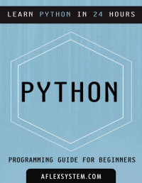 AFlexSystem — AFlexSystem. Python: Python Programming Guide - Learn Python In 24 hours or less \(programming guides\)