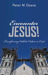 Peter M. Doane; — Encounter Jesus!